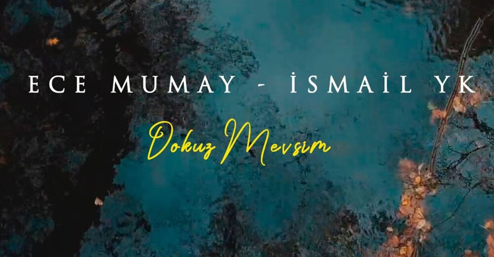 ece mumay - ismail yk Dokuz Mevsim